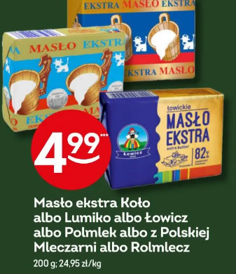 Masło ekstra Koło albo Lumiko albo Łowicz albo Polmlek albo z Polskiej Mleczarni albo Rolmlecz