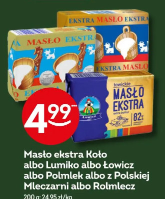 Masło ekstra Koło albo Lumiko albo Łowicz albo Polmlek albo z Polskiej Mleczarni albo Rolmlecz